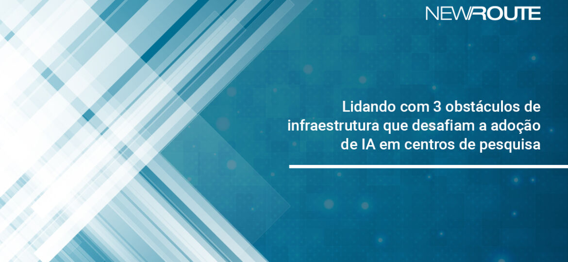 Blog_post_-_Lidando_com_3_obstáculos_de_infraestrutura_que_desafiam_a_adoção_de_IA_em_centros_de_pesquisa (1)